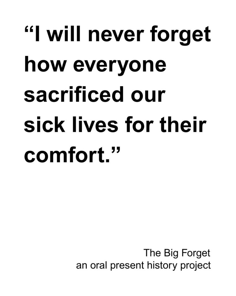 “I will never forget how everyone sacrificed our sick lives for their comfort.”