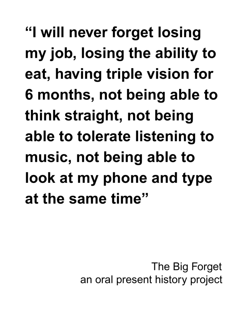 “I will never forget losing my job, losing the ability to eat, having triple vision for 6 months, not being able to think straight, not being able to tolerate listening to music, not being able to look at my phone and type at the same time”